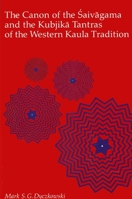 The Canon of the Śaivāgama and the Kubjikā Tantras of the Western Kaula Tradition 0887064949 Book Cover