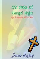 52 Weeks of Gospel Magic: Object Lessons with a Twist 1434822559 Book Cover