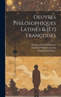 Oeuvres Philosophiques Latines Et Fran�oises de Feu Mr. de Leibnitz: Tire'es de Ses Manuscrits Qui Se Conservent Dans La Biblioth�que Royale a Hanovre (Classic Reprint) 1246175436 Book Cover