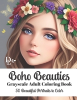 Boho Beauties - Grayscale Adult Coloring Book: 50 Beautiful Portraits to Color B0C2S9D46Y Book Cover