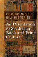 Old Books and New Histories: An Orientation to Studies in Book and Print Culture 0802094384 Book Cover