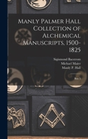 Manly Palmer Hall collection of alchemical manuscripts, 1500-1825: Box 5 1018161554 Book Cover