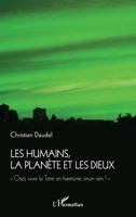 Les humains, la planète et les dieux: "Osez vivre la Terre en harmonie sinon rien !" (French Edition) 2343245401 Book Cover