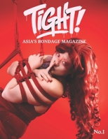 Tight! Asia's Bondage Magazine: Showcasing the talented Shibari Artists of Asia and beyond B0H463DHV1 Book Cover