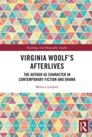 Virginia Woolf's Afterlives: The Author as Character in Contemporary Fiction and Drama 0367550733 Book Cover