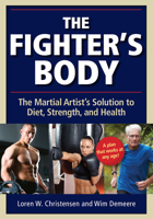 The Fighter's Body: The Martial Artist's Solution to Diet, Strength, and Health 1594394989 Book Cover