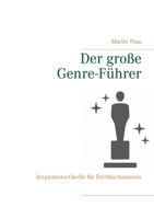 Der große Genre-Führer: Inspirations-Quelle für Drehbuchautoren 3753473073 Book Cover