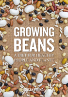 Growing Beans: A Diet for Healthy People & Planet 1856232182 Book Cover
