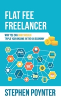 Flat Fee Freelancer: Why You Can (and Should) Triple Your Income in the Gig Economy B08LJPKCY6 Book Cover