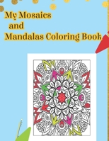 My Mosaics and Mandalas Coloring Book: Cool Mosaic and Mandalas Coloring Book Relax and get into Stress Relief. Coloring pages activity book. B08HTVRZ5R Book Cover