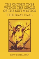 The Chosen Ones Within the Circle of the Sufi Mystics the Baay Faal B0BNV1PC35 Book Cover