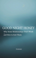 GOOD NIGHT HONEY: Why Some Relationships Don't Work — and How to Exit It B0GVS9DLVT Book Cover