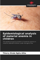 Análise epidemiológica da anemia da malária em crianças: O problema epidemiológico da anemia da malária nas crianças com menos de cinco anos afectadas pela malária 6206002292 Book Cover