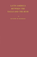 Latin America between the Eagle and the Bear 0837184231 Book Cover