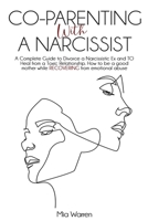 Co-Parenting with a Narcissist: A Complete Guide to Divorce a Narcissistic Ex and to Heal from a Toxic Relationship. How to be a good mother while RECOVERING from emotional abuse 1801203733 Book Cover