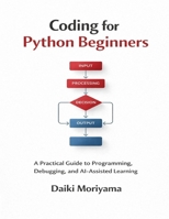 Coding for Python Beginners: A Practical Guide to Programming, Debugging, and AI-Assisted Learning (Foundations of Software and Data Systems in the AI Era) B0GBT5HXKM Book Cover