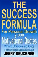 The Success Formula For Personal Growth: 2,000 Motivational Quotes, Winning Strategies and Advice From 500 Super Successful People 0615355501 Book Cover