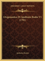 L'Argonautica Di Apollonio Rodio V1 (1791) 1104986876 Book Cover