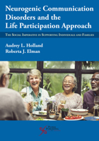 Neurogenic Communication Disorders and the Life Participation Approach: The Social Imperative in Supporting Individuals and Families 1635502950 Book Cover