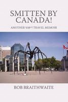 Smitten by Canada!: Another %!@^! Travel Memoir 1450254950 Book Cover