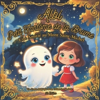 Albi, Petit Fantôme de la Brume - Une histoire d’amitié au Mont Saint-Michel: Un conte magique pour l’histoire du soir- Album jeunesse illustré tendre pour enfants de 4 à 8 ans. (French Edition) B0FHPQ8CVV Book Cover