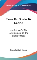 From The Greeks To Darwin: An Outline Of The Development Of The Evolution Idea 054820389X Book Cover