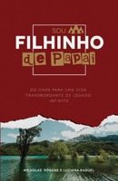 Sou filhinho de Papai: Do caos para um vida transbordante com legado infinito 6500061039 Book Cover