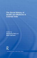 The Social History of Health and Medicine in Colonial India 0415501458 Book Cover