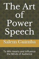 The Art of Power Speech: To Win Hearts and Influence the Minds of Audience 108230414X Book Cover