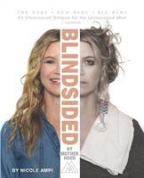 Blindsided by Motherhood: An Uncensored Glimpse for the Unseasoned Mom 1944483233 Book Cover