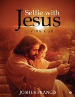 Selfie with Jesus: Living God 1647836700 Book Cover