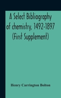 A Select Bibliography of Chemistry, 1492-1897 9354189539 Book Cover