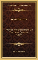 Wheelbarrow: Articles And Discussions On The Labor Question 1120955483 Book Cover