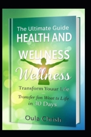 THE ULTIMATE GUIDE TO HEALTH AND WELLNESS: TRANSFORM YOUR LIFE IN 30 DAYS B0DQBBQZ25 Book Cover