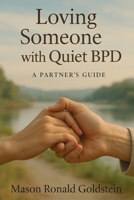 Loving Someone with Quiet BPD: A Partner's Guide 1923604392 Book Cover