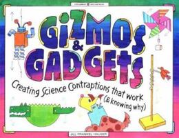 Gizmos & Gadgets: Creating Science Contraptions That Work (& Knowing Why) (Williamson Kids Can! Series) 1885593260 Book Cover