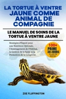 LA TORTUE À VENTRE JAUNE COMME ANIMAL DE COMPAGNIE: Le Manuel de Soins de la Tortue à Ventre Jaune : Stratégies d’Expert pour une Nutrition Optimale, ... Promotion de la Longévité. (French Edition) B0DWV1TQWN Book Cover