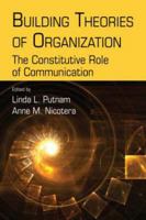 Building Theories of Organization: The Constitutive Role of Communication (Routledge Communication Series) 0805847103 Book Cover