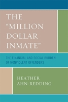 The 'Million Dollar Inmate': The Financial and Social Burden of Nonviolent Offenders 0739114972 Book Cover