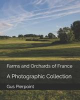 Farms and Orchards of France: A Photographic Collection 1796741051 Book Cover