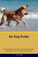 Elo Dog Guide Elo Dog Guide Includes: Elo Dog Training, Diet, Socializing, Care, Grooming, Breeding and More 1395864438 Book Cover