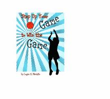 Step Up Your Game to Win the Game 0615776213 Book Cover