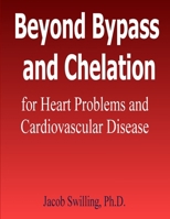 Beyond Bypass and Chelation for Heart Problems and Cardiovascular Disease 1411616529 Book Cover