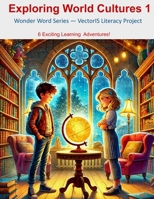 Exploring World Cultures 1: Wonder Word Series (Wonder Word Series - VectorIS Literacy Project) 1738290913 Book Cover