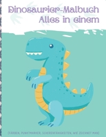 Dinosaurier-Malbuch (alles in einem): Aktivitätsbuch mit seiten zum ausmalen, punktmarkierung, scherenfähigkeiten si, wie man zeichnet 1803616393 Book Cover