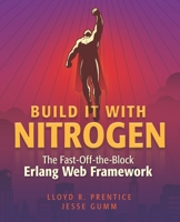 Build It With Nitrogen: The Fast-Off-the-Block Erlang Web Framework 0982589247 Book Cover