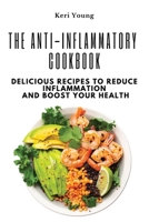 The Anti-Inflammatory Cookbook: Delicious Recipes to Reduce Inflammation and Boost Your Health 1803620676 Book Cover
