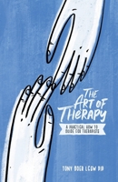 The Art of Therapy: A Practical How to Guide for Therapists 1734412704 Book Cover
