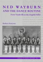 Ned Wayburn and the Dance Routine:  From Vaudeville to the Ziegfeld Follies (Studies in Dance History) 0965351920 Book Cover