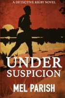 Under Suspicion: A Detective Rigby Novel B09763FG9S Book Cover